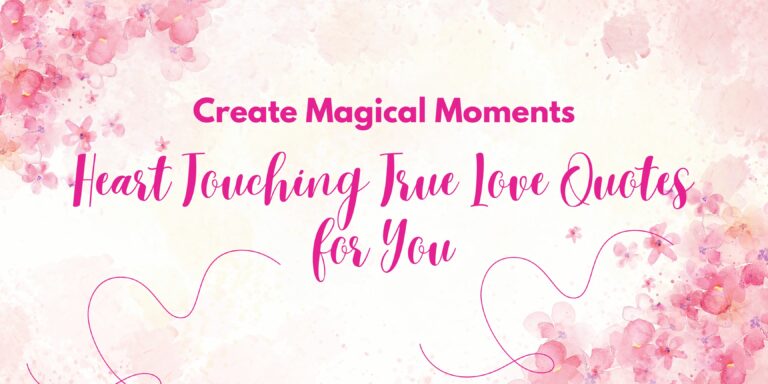 Create Magical Moments: Heart Touching True Love Quotes for You