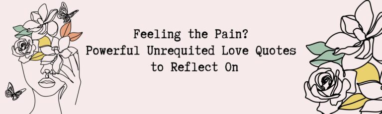 Feeling the Pain? Powerful Unrequited Love Quotes to Reflect On