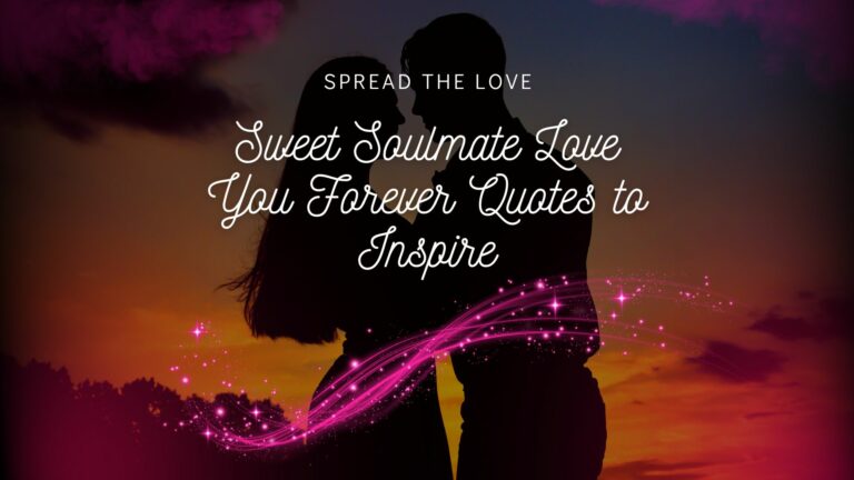 Spread the Love: Sweet Soulmate Love You Forever Quotes to Inspire