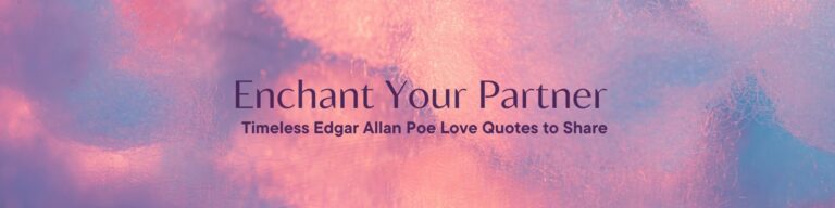 Enchant Your Partner: Timeless Edgar Allan Poe Love Quotes to Share