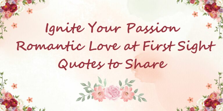 Ignite Your Passion: Romantic Love at First Sight Quotes to Share