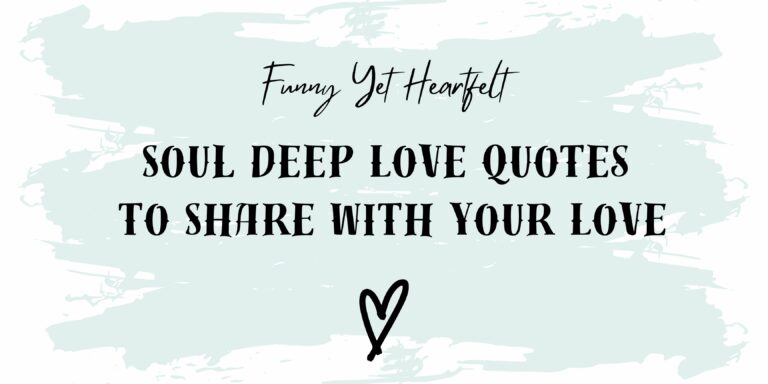 Funny Yet Heartfelt: Soul Deep Love Quotes to Share with Your Love